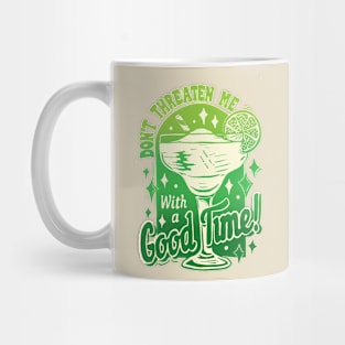 Margarita Don't Threaten Me with a good time Mug